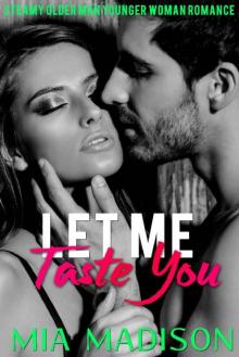 Let Me Taste You: Steamy Older Man Younger Woman Romance (Let Me Love You Book 2)