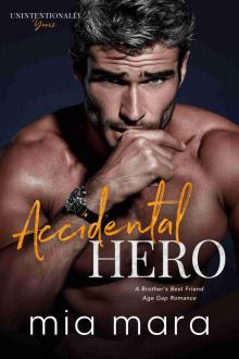 Accidental Hero: A Brother's Best Friend Age Gap Romance (Unintentionally Yours) Accidental Hero: A Brother's Best Friend Age Gap Romance (Unintentionally Yours)