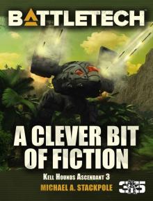 BattleTech: A Clever Bit of Fiction: Kell Hounds Ascendant 3 (Kell Hounds Trilogy)
