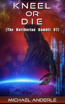 Kneel Or Die (The Kurtherian Gambit Book 7) Kneel Or Die (The Kurtherian Gambit Book 7)