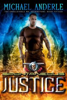 Spontaneous Justice: An Urban Fantasy Action Adventure (The Unbelievable Mr. Brownstone Book 15) Spontaneous Justice: An Urban Fantasy Action Adventure (The Unbelievable Mr. Brownstone Book 15)