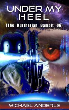 Under My Heel (The Kurtherian Gambit Book 6)