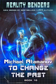 To Change the Past (Reality Benders Book #10): LitRPG Series