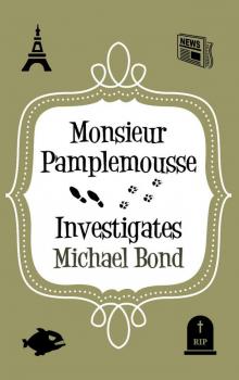 Monsieur Pamplemousse Investigates Monsieur Pamplemousse Investigates