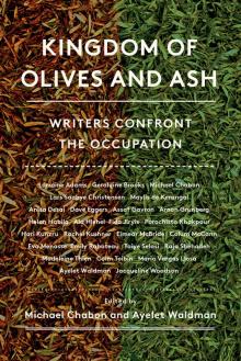 Kingdom of Olives and Ash: Writers Confront the Occupation Kingdom of Olives and Ash: Writers Confront the Occupation