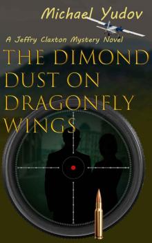 The Diamond Dust on Dragonfly Wings: A Jeffry Claxton Mystery Novel
