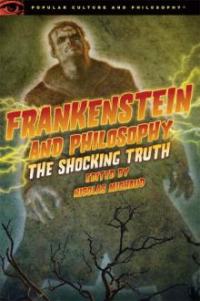 Frankenstein and Philosophy Frankenstein and Philosophy
