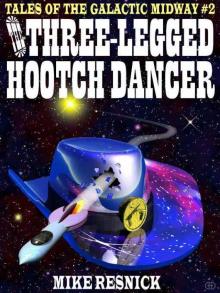 The Three-Legged Hootch Dancer: Tales of the Galactic Midway, Vol. 2