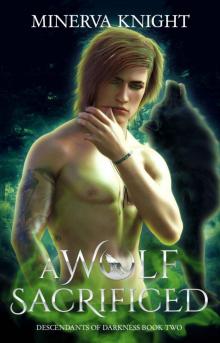 A Wolf Sacrificed : An MM Shifter Mpreg Romance (Descendants of Darkness Book 2)