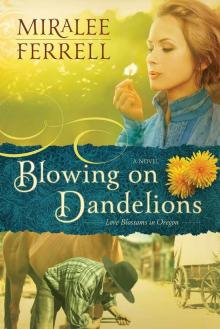 Blowing on Dandelions: A Novel (Love Blossoms in Oregon Series)