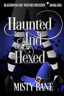 Haunted And Hexed (Blackwood Bay Witches Paranormal Cozy Mystery Book 1)