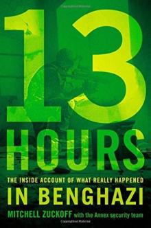 13 Hours: The Inside Account of What Really Happened in Benghazi 13 Hours: The Inside Account of What Really Happened in Benghazi
