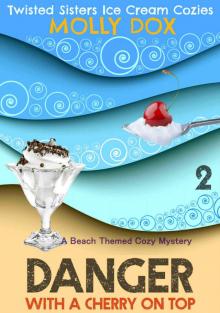Danger with a Cherry on Top: A Beach Themed Cozy Mystery (Twisted Sisters Ice Cream Cozies Book 2)