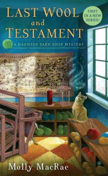 Last Wool and Testament: A Haunted Yarn Shop Mystery Last Wool and Testament: A Haunted Yarn Shop Mystery