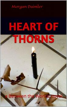 Heart of Thorns: a Between the Worlds novel