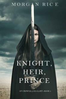 Knight, Heir, Prince (Of Crowns and Glory—Book 3) Knight, Heir, Prince (Of Crowns and Glory—Book 3)