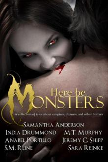 Here Be Monsters - An Anthology of Monster Tales Here Be Monsters - An Anthology of Monster Tales