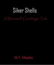Silver Shells: A Werewolf Gunslinger Tale Silver Shells: A Werewolf Gunslinger Tale
