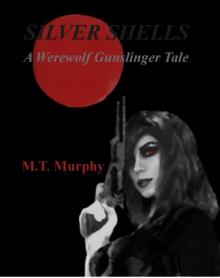 Silver Shells: A Werewolf Gunslinger Tale Volume 1 Silver Shells: A Werewolf Gunslinger Tale Volume 1