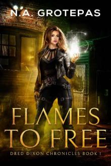 Flames to Free (Dred Dixon Chronicles Book 1) Flames to Free (Dred Dixon Chronicles Book 1)