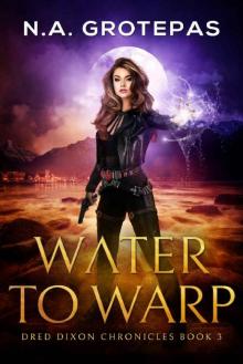 Water to Warp (Dred Dixon Chronicles Book 3) Water to Warp (Dred Dixon Chronicles Book 3)