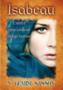Isabeau, A Novel of Queen Isabella and Sir Roger Mortimer