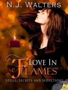Love in Flames: Spells, Secrets and Seductions, Book 3 Love in Flames: Spells, Secrets and Seductions, Book 3