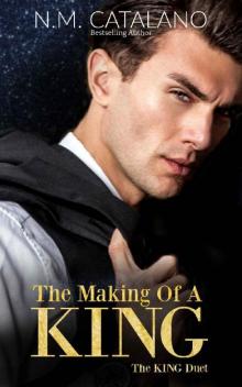 The Making Of A King: The King Duet, Book 1 The Making Of A King: The King Duet, Book 1