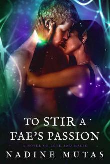 To Stir a Fae's Passion_A Novel of Love and Magic To Stir a Fae's Passion_A Novel of Love and Magic
