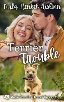 Terrier Trouble: A small-town, opposites attract, Christian romance (Maple Cove Dog Lovers' Society Book 9)