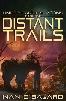 Distant Trails: Under Carico's Moons: Book One