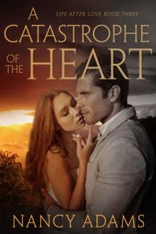 A Catastrophe of the Heart - A Billionaire Romance Novel (Romance, Billionaire Romance, Life After Love Book 3)