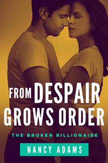 From Despair Grows Order: The Broken Billionaire Series Book 3
