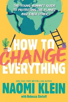 How to Change Everything How to Change Everything