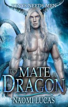 To Mate A Dragon (Venys Needs Men) To Mate A Dragon (Venys Needs Men)