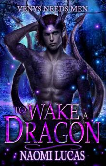 To Wake a Dragon: A Venys Needs Men Book (Tropical Dragons 3) To Wake a Dragon: A Venys Needs Men Book (Tropical Dragons 3)
