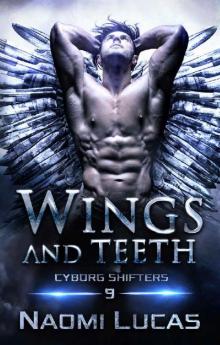 Wings and Teeth (Cyborg Shifters Book 9) Wings and Teeth (Cyborg Shifters Book 9)