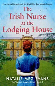 The Irish Nurse at the Lodging House: Heart-wrenching and addictive World War Two historical fiction (The Wartime Lodging House Book 1)