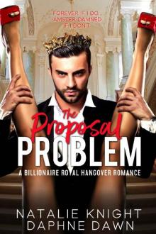 The Proposal Problem: A Billionaire Royal Hangover Romance The Proposal Problem: A Billionaire Royal Hangover Romance