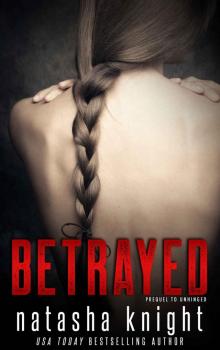 Betrayed: Prequel to Unhinged Betrayed: Prequel to Unhinged