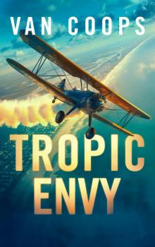 TROPIC ENVY: A Luke Angel Mystery (Archangel Aviation Thrillers Book 4) TROPIC ENVY: A Luke Angel Mystery (Archangel Aviation Thrillers Book 4)