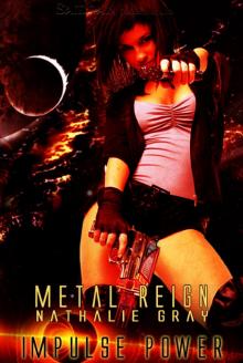 Metal Reign: An Impulse Power Story