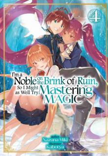 I'm a Noble on the Brink of Ruin, So I Might as Well Try Mastering Magic, Volume 4