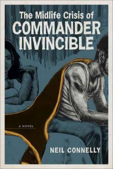 The Midlife Crisis of Commander Invincible: A Novel (Yellow Shoe Fiction)