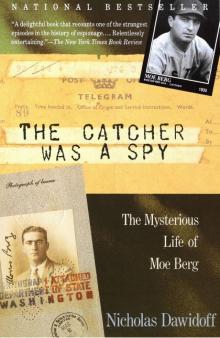 The Catcher Was a Spy_The Mysterious Life of Moe Berg