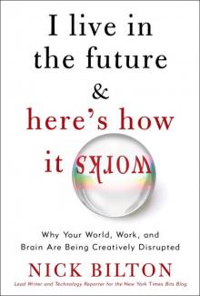 I Live in the Future & Here's How It Works: Why Your World, Work, and Brain Are Being Creatively Disrupted