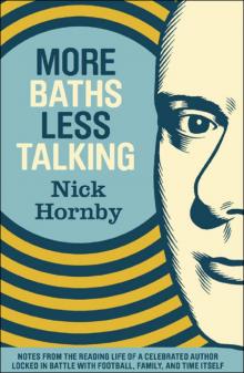 More Baths Less Talking: Notes From the Reading Life of a Celebrated Author Locked in Battle With Football, Family, and Time More Baths Less Talking: Notes From the Reading Life of a Celebrated Author Locked in Battle With Football, Family, and Time