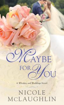 Maybe for You--A Whiskey and Weddings Novel