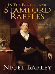 In The Footsteps of Stamford Raffles In The Footsteps of Stamford Raffles