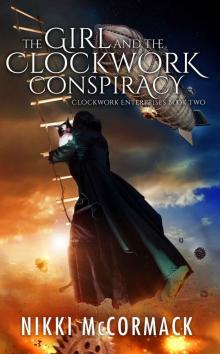 The Girl and the Clockwork Conspiracy: Clockwork Enterprises Book Two